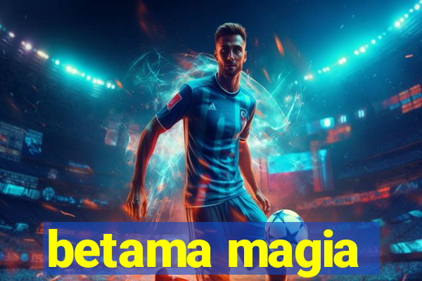 betama magia